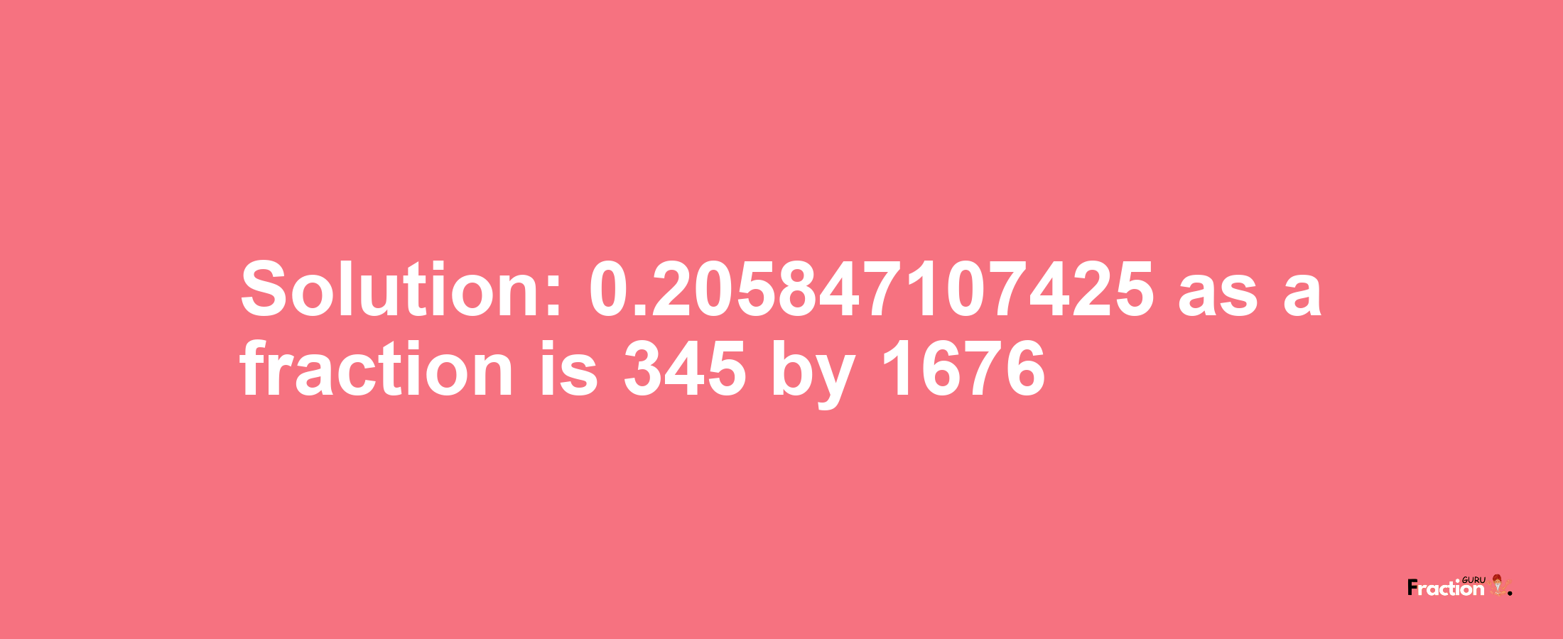 Solution:0.205847107425 as a fraction is 345/1676